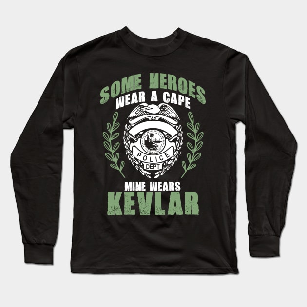 Some Heroes Wear Capes Mine Wears Kevlar Policeman Long Sleeve T-Shirt by theperfectpresents